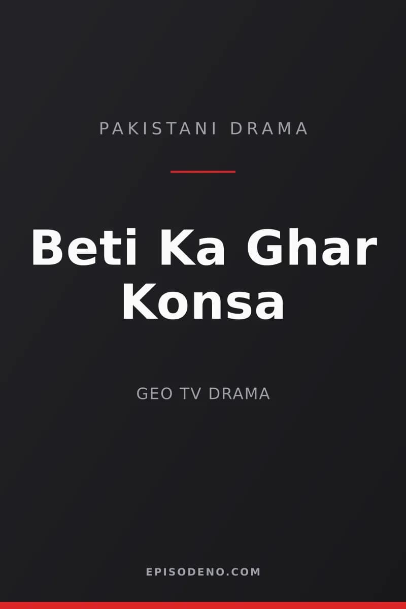 Beti Ka Ghar Konsa Pakistani drama title card — Geo Entertainment