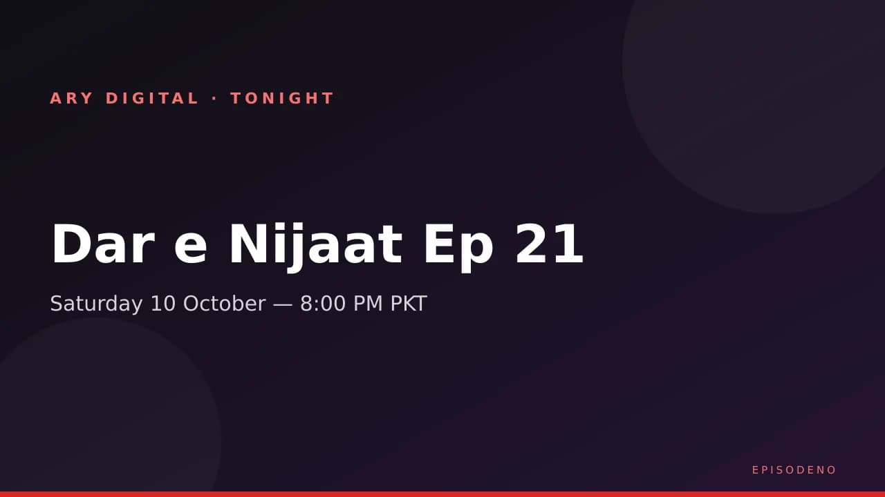 Dar e Nijaat Episode 21 air-night guide — Saturday 10 October 2026 at 8:00 PM PKT on ARY Digital