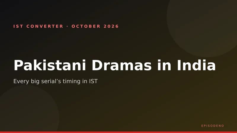 Pakistani Drama Timings in India (IST): What Time Every Big Serial Airs