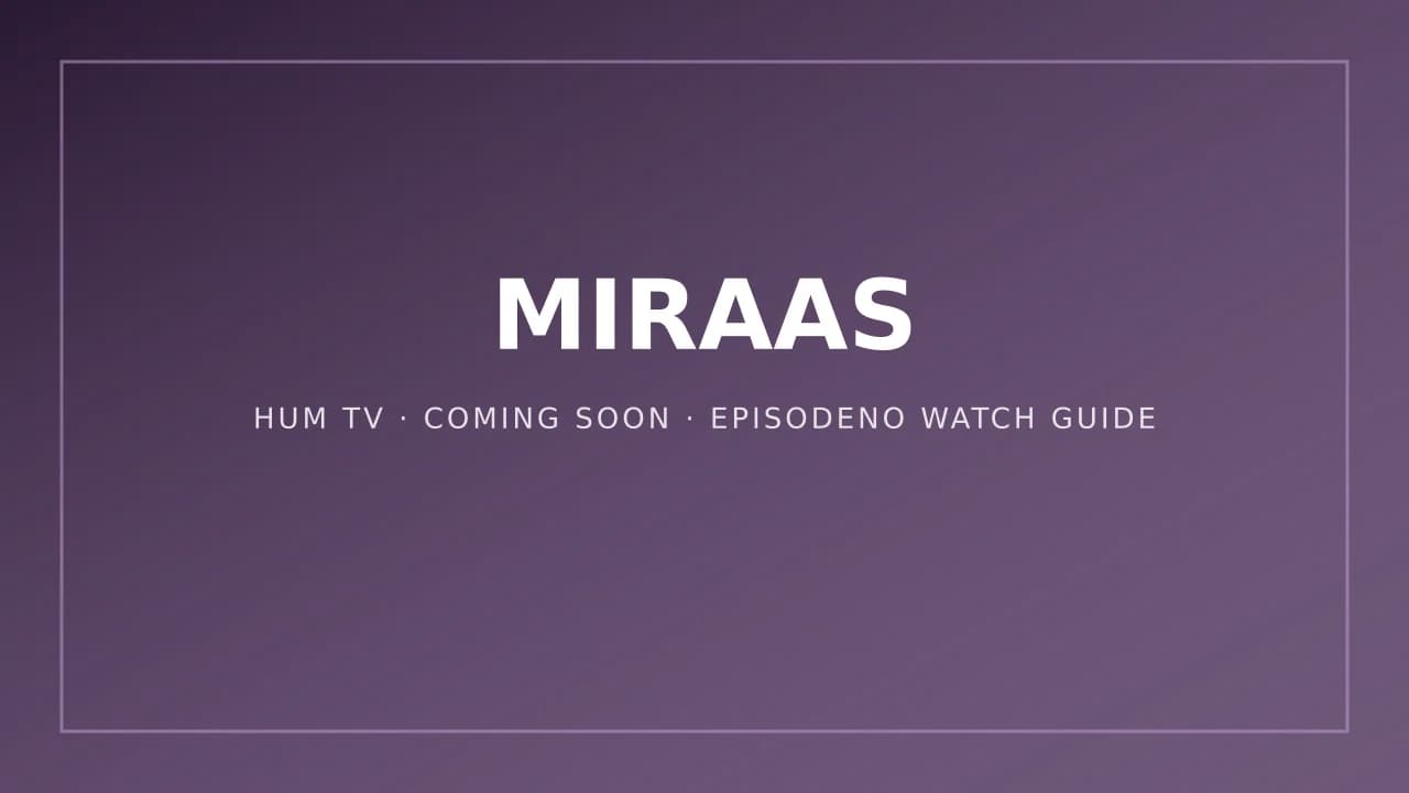 Miraas (HUM TV) — EpisodeNo official watch guide card, coming soon