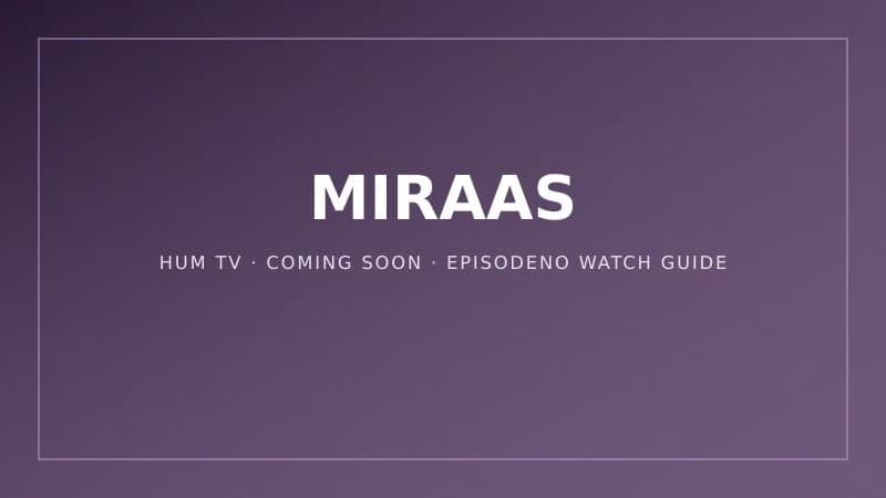 Miraas (HUM TV) — EpisodeNo official watch guide card, coming soon