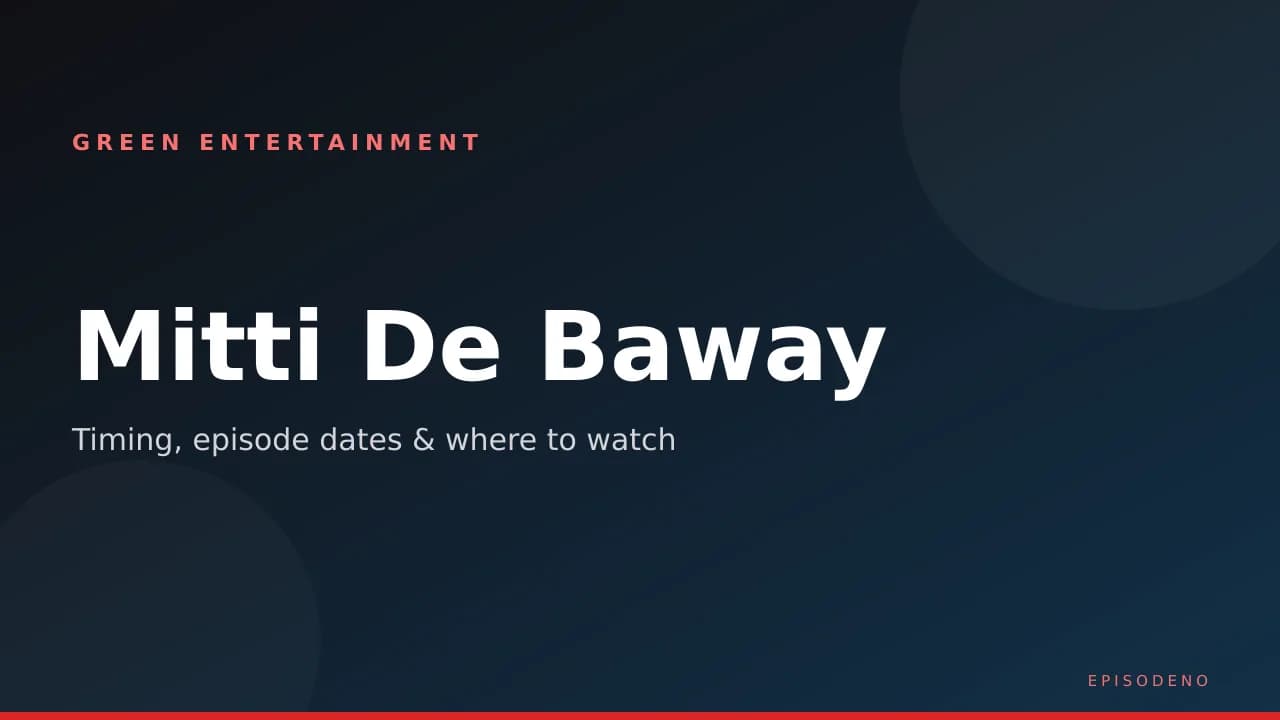 Mitti De Baway timing guide — Wednesdays and Thursdays 8:00 PM PKT on Green Entertainment