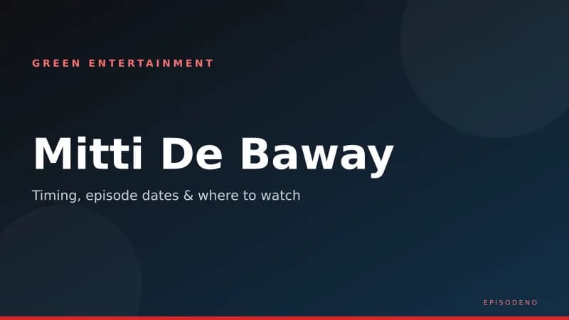 Mitti De Baway Timing & Episodes — When and Where to Watch Mahira Khan’s New Drama